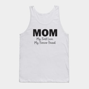 Mom: My First Love, My Forever Friend Tank Top